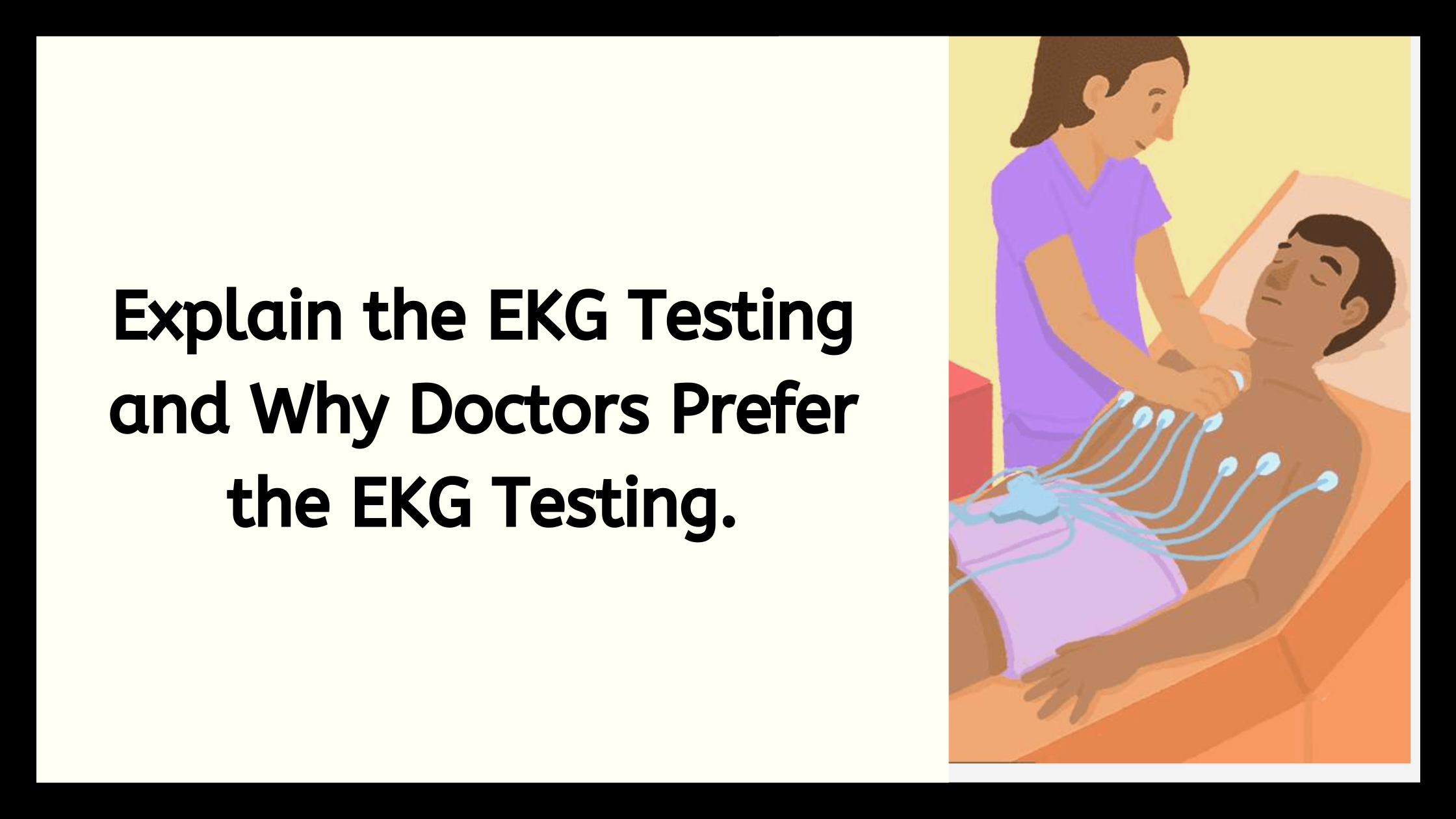Explain the EKG Testing and Why Doctors Prefer the EKG Testing.