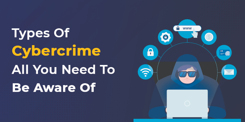 Types Of Cybercrime: All You Need To Be Aware Of