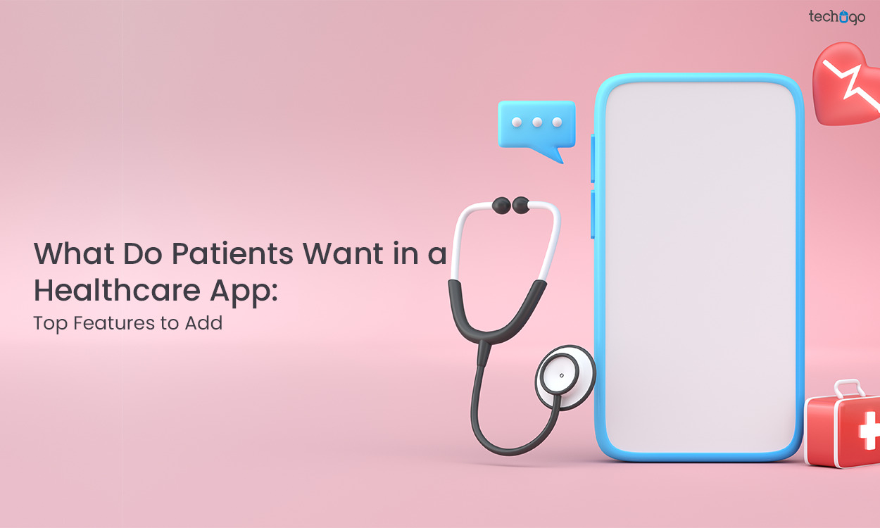 What Do Patients Want in a Healthcare App: Top Features to Add