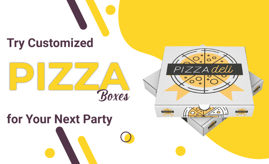 <strong>Try Customized Pizza Boxes for Your Next Party</strong>