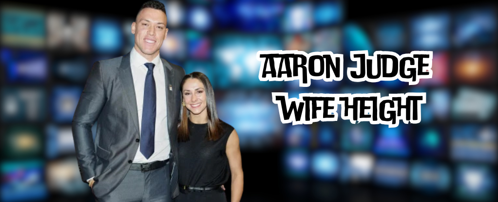 Aaron Judge Wife Height Aaron Judge Wife Height